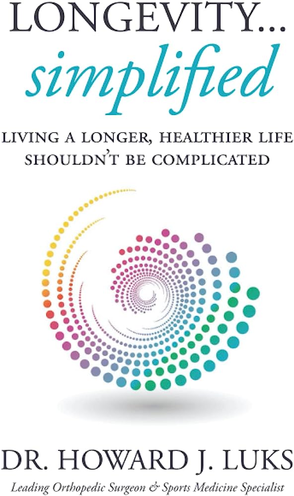 Cover of Longevity...Simplified: Living a Longer, Healthier Life Shouldn’t Be Complicated