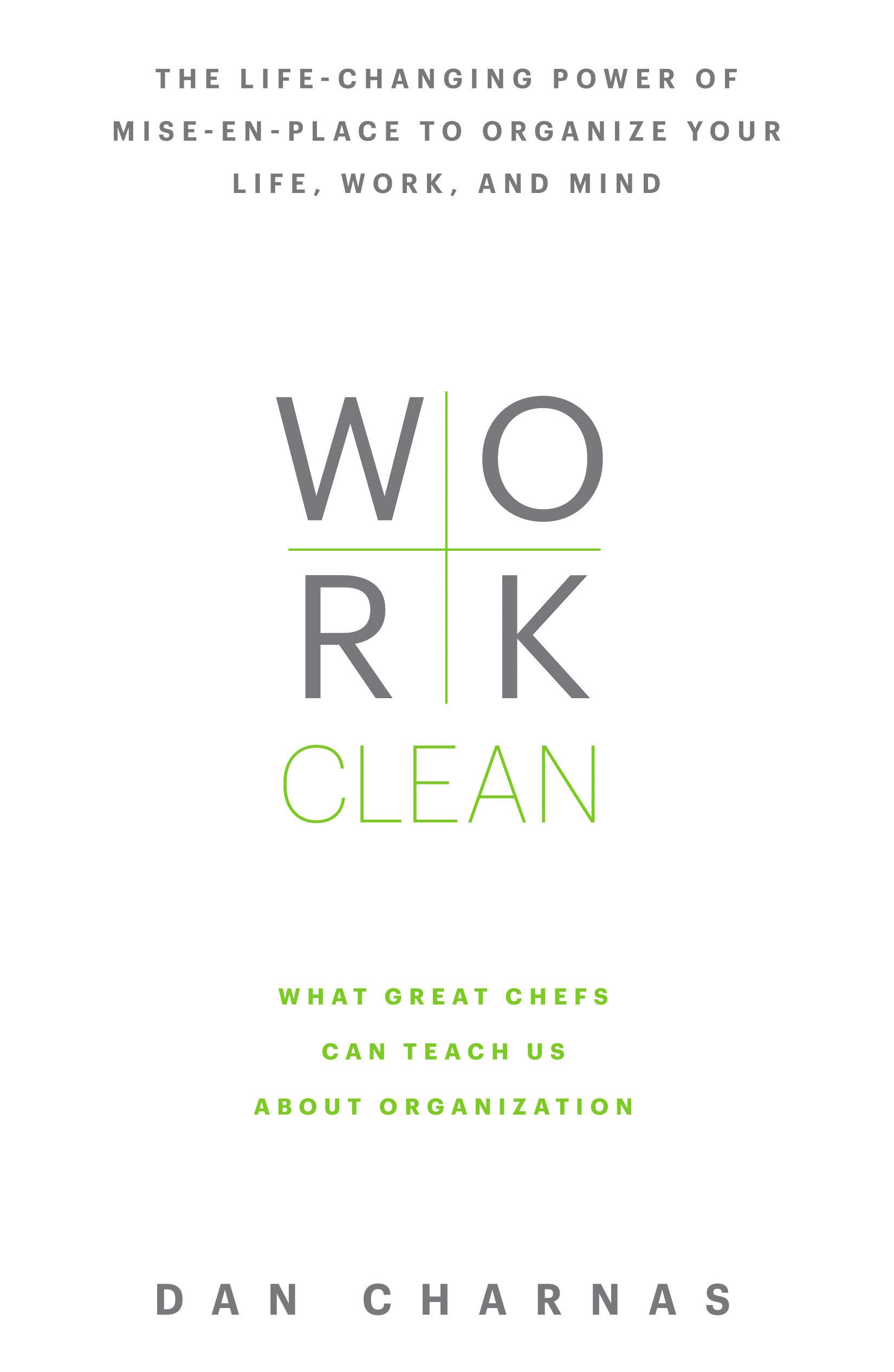 Cover of Work Clean: The Life-changing Power of Mise-en-place to Organize Your Life, Work, and Mind