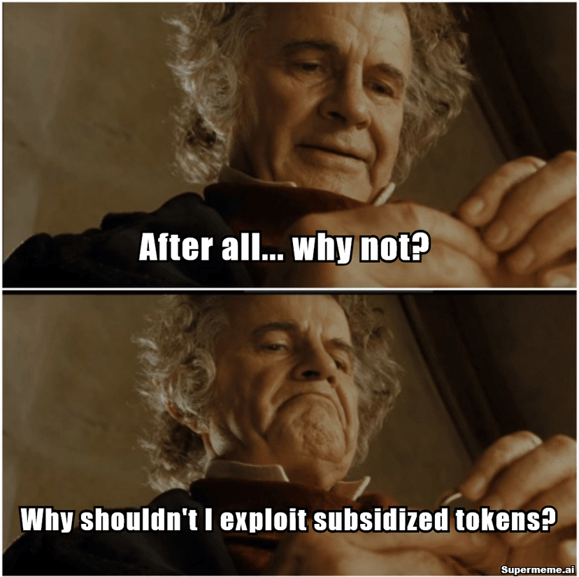 After all, why shouldn't I exploit subsidized tokens?