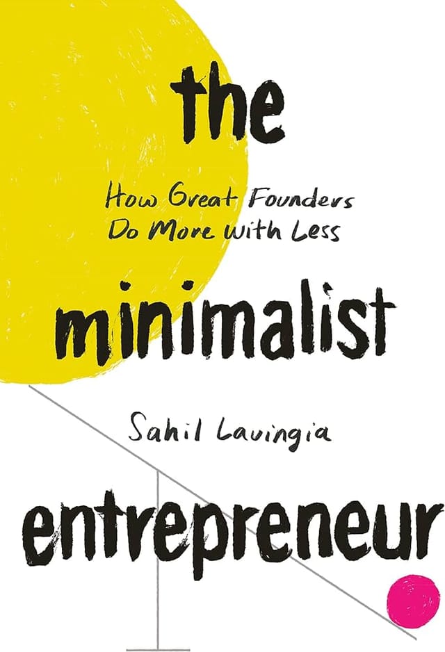 Cover of The Minimalist Entrepreneur: How Great Founders Do More With Less